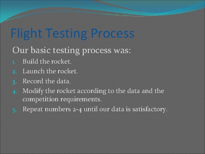 Flight Testing Process Our basic testing process was: Build the rocket. Launch the rocket.