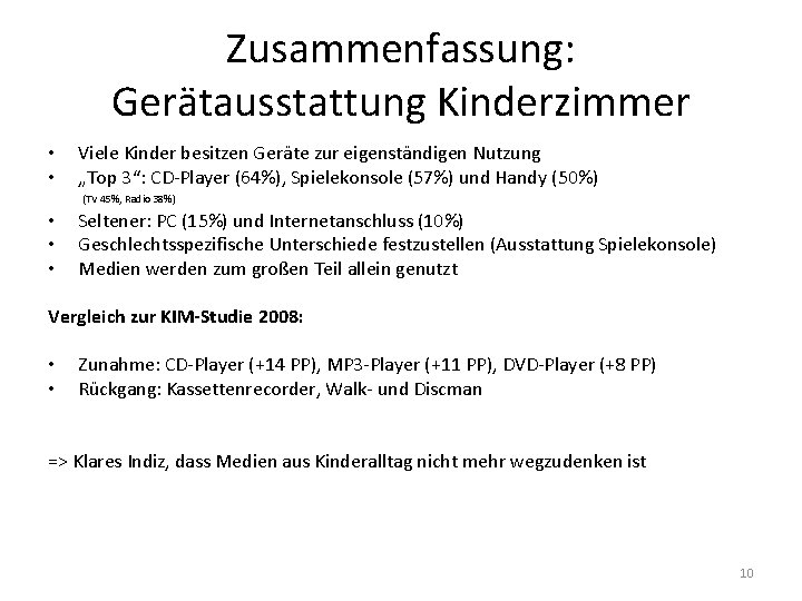 Zusammenfassung: Gerätausstattung Kinderzimmer • • Viele Kinder besitzen Geräte zur eigenständigen Nutzung „Top 3“: