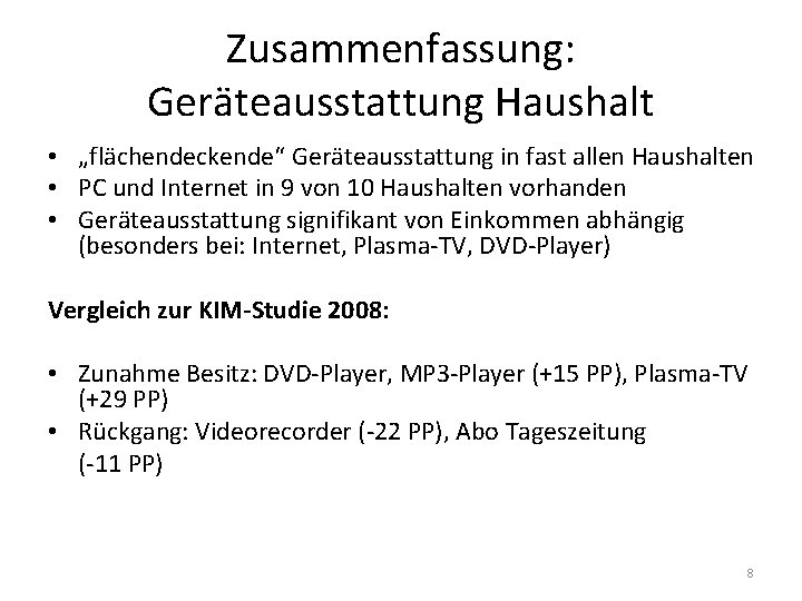 Zusammenfassung: Geräteausstattung Haushalt • „flächendeckende“ Geräteausstattung in fast allen Haushalten • PC und Internet