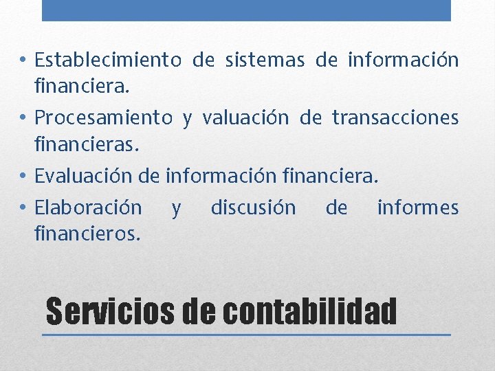  • Establecimiento de sistemas de información financiera. • Procesamiento y valuación de transacciones
