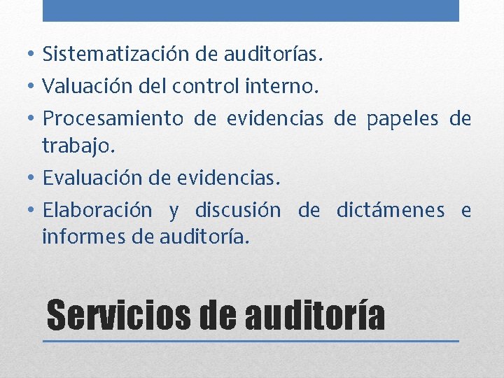  • Sistematización de auditorías. • Valuación del control interno. • Procesamiento de evidencias