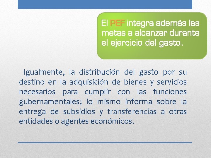 El PEF integra además las metas a alcanzar durante el ejercicio del gasto. Igualmente,