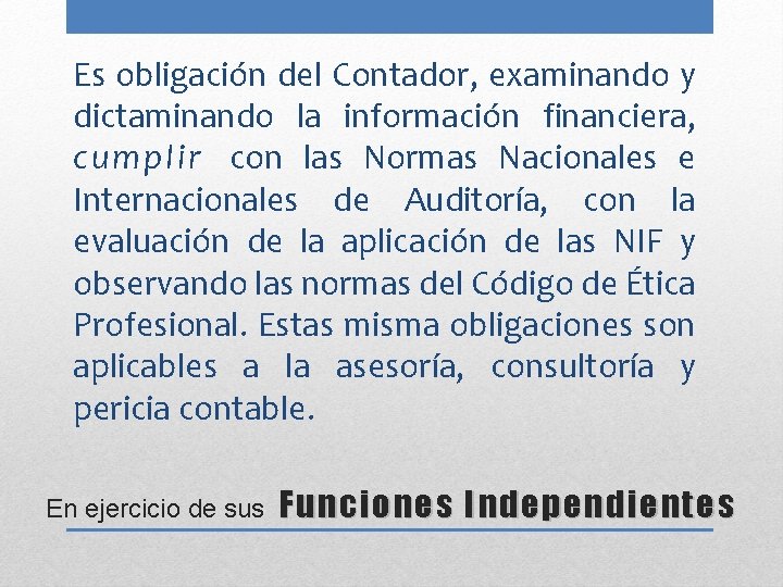 Es obligación del Contador, examinando y dictaminando la información financiera, cumplir con las Normas