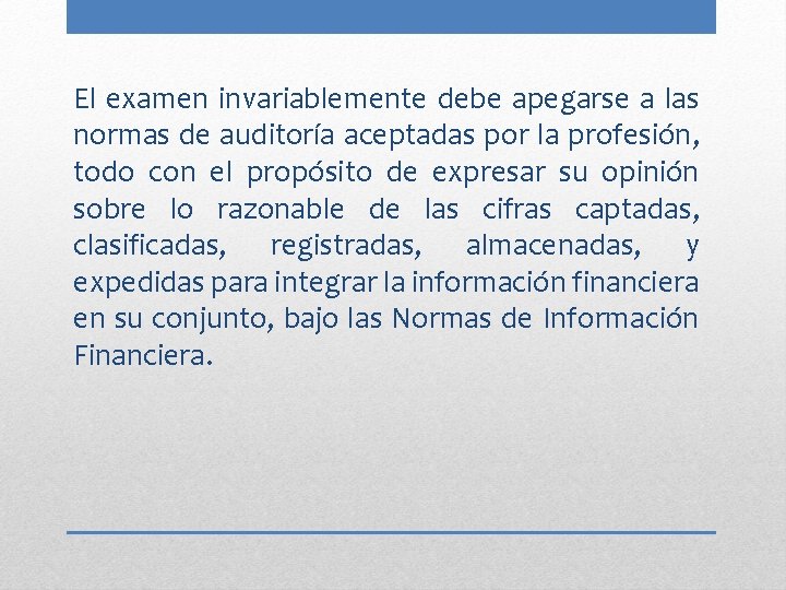 El examen invariablemente debe apegarse a las normas de auditoría aceptadas por la profesión,