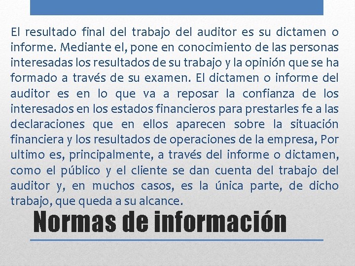 El resultado final del trabajo del auditor es su dictamen o informe. Mediante el,