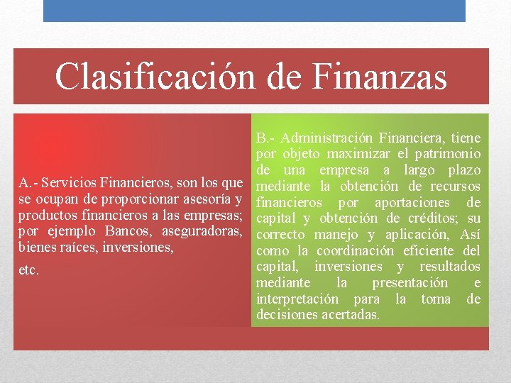 Clasificación de Finanzas A. - Servicios Financieros, son los que se ocupan de proporcionar