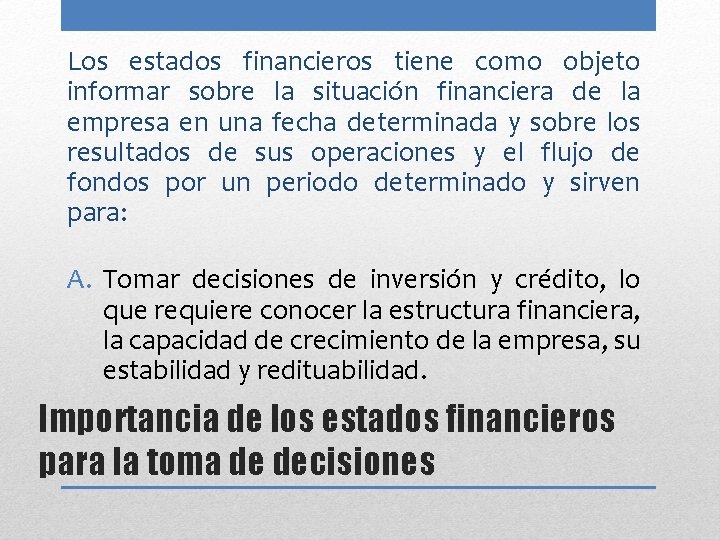 Los estados financieros tiene como objeto informar sobre la situación financiera de la empresa