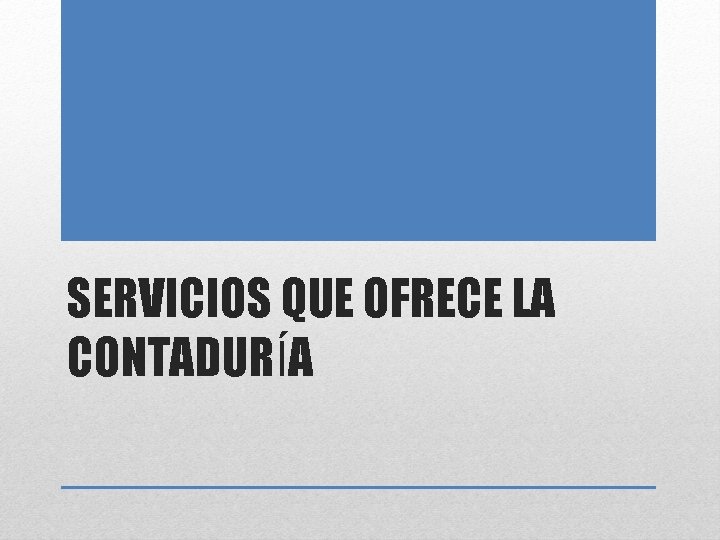 SERVICIOS QUE OFRECE LA CONTADURÍA 