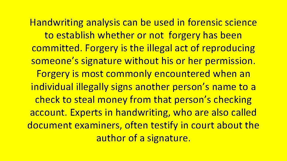 Handwriting analysis can be used in forensic science to establish whether or not forgery