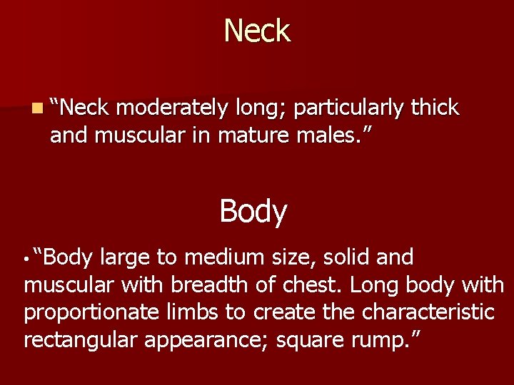 Neck n “Neck moderately long; particularly thick and muscular in mature males. ” Body