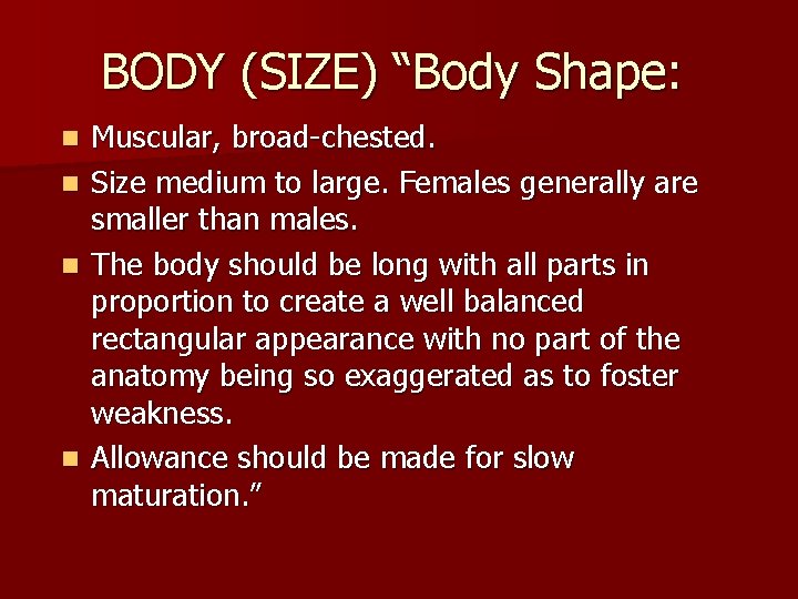 BODY (SIZE) “Body Shape: n n Muscular, broad-chested. Size medium to large. Females generally