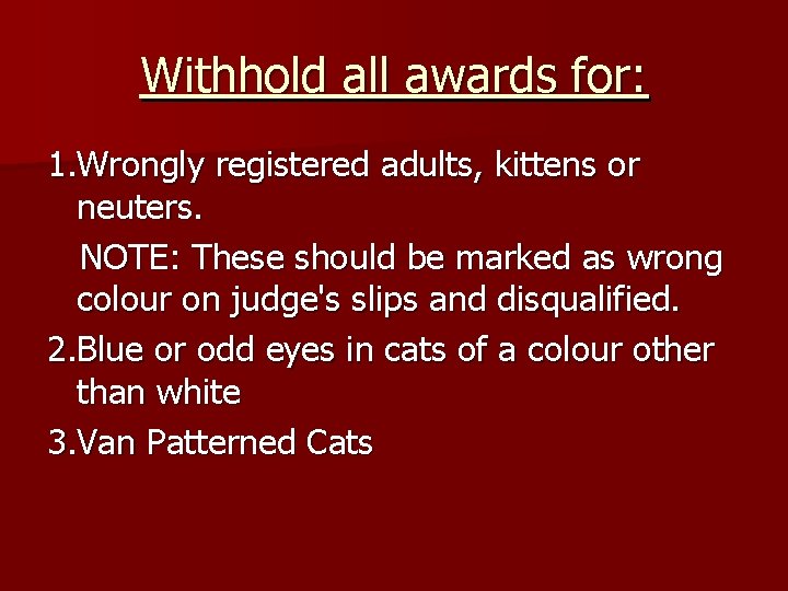 Withhold all awards for: 1. Wrongly registered adults, kittens or neuters. NOTE: These should