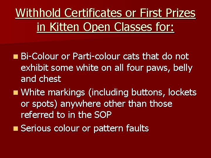 Withhold Certificates or First Prizes in Kitten Open Classes for: n Bi-Colour or Parti-colour