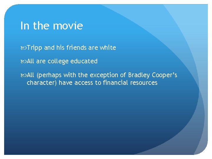 In the movie Tripp and his friends are white All are college educated All