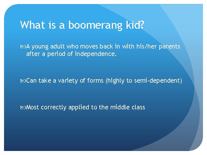 What is a boomerang kid? A young adult who moves back in with his/her