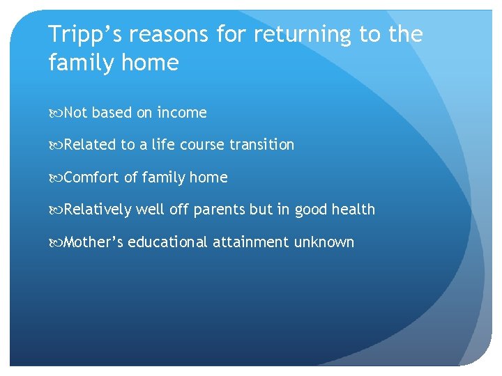 Tripp’s reasons for returning to the family home Not based on income Related to