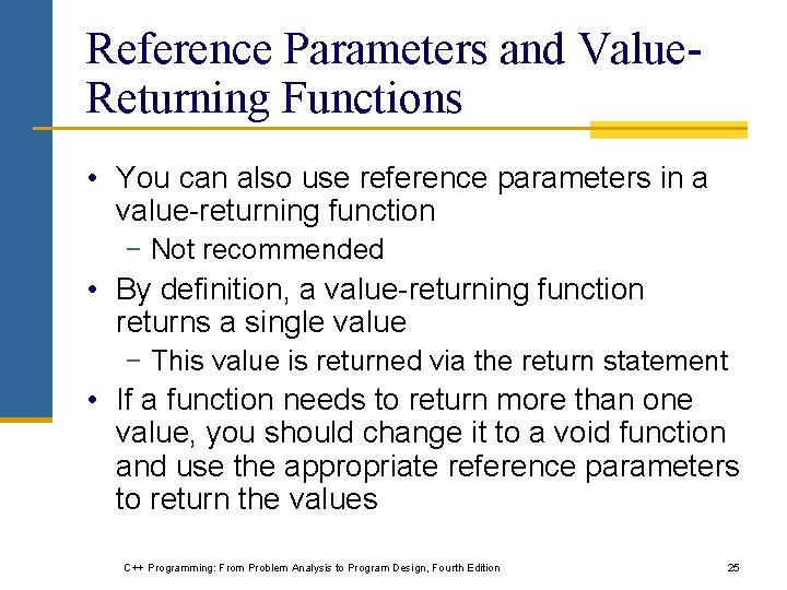 Reference Parameters and Value. Returning Functions • You can also use reference parameters in Reference Parameters and Value. Returning Functions • You can also use reference parameters in