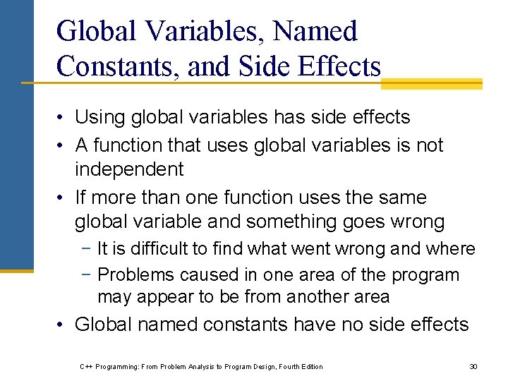 Global Variables, Named Constants, and Side Effects • Using global variables has side effects Global Variables, Named Constants, and Side Effects • Using global variables has side effects