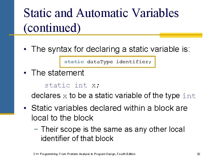 Static and Automatic Variables (continued) • The syntax for declaring a static variable is: Static and Automatic Variables (continued) • The syntax for declaring a static variable is: