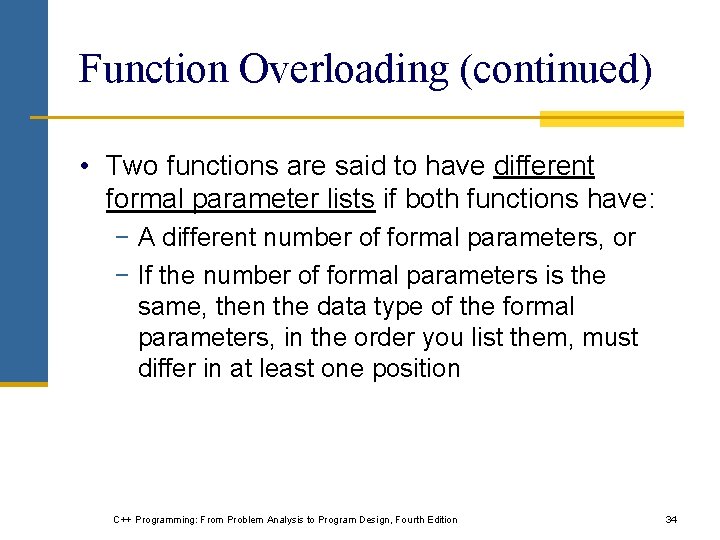 Function Overloading (continued) • Two functions are said to have different formal parameter lists Function Overloading (continued) • Two functions are said to have different formal parameter lists