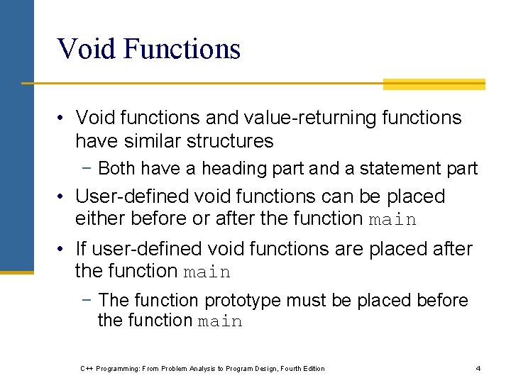 Void Functions • Void functions and value-returning functions have similar structures − Both have Void Functions • Void functions and value-returning functions have similar structures − Both have