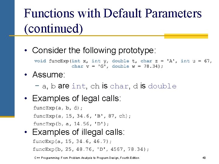 Functions with Default Parameters (continued) • Consider the following prototype: • Assume: − a, Functions with Default Parameters (continued) • Consider the following prototype: • Assume: − a,