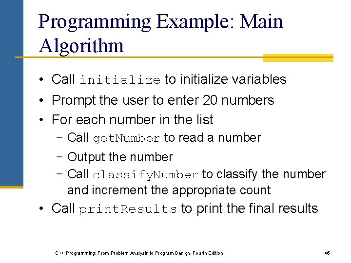 Programming Example: Main Algorithm • Call initialize to initialize variables • Prompt the user Programming Example: Main Algorithm • Call initialize to initialize variables • Prompt the user