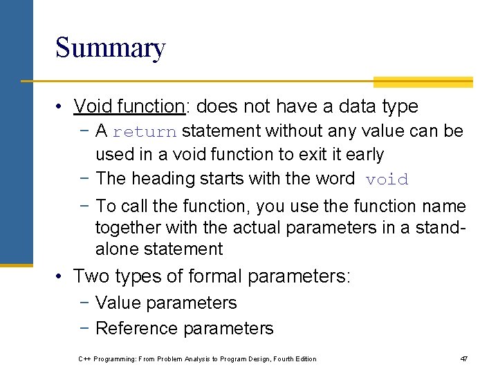 Summary • Void function: does not have a data type − A return statement Summary • Void function: does not have a data type − A return statement