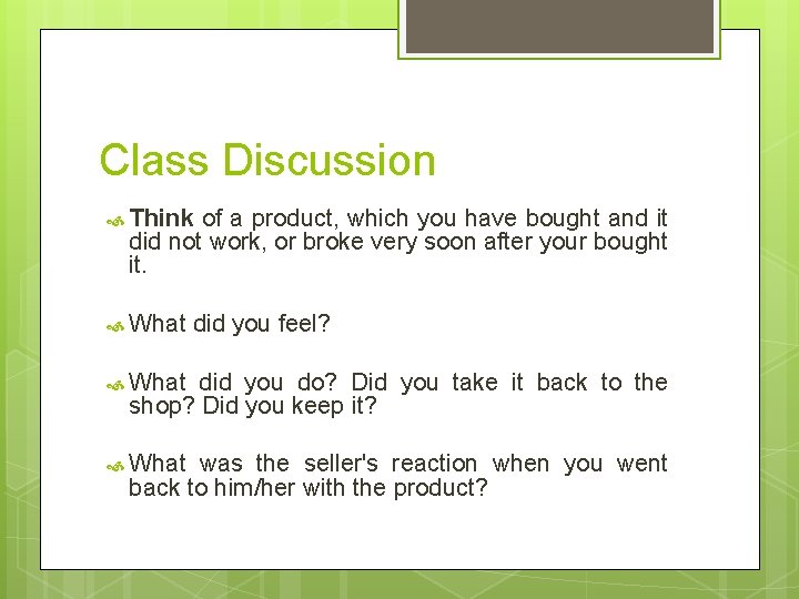 Class Discussion Think of a product, which you have bought and it did not
