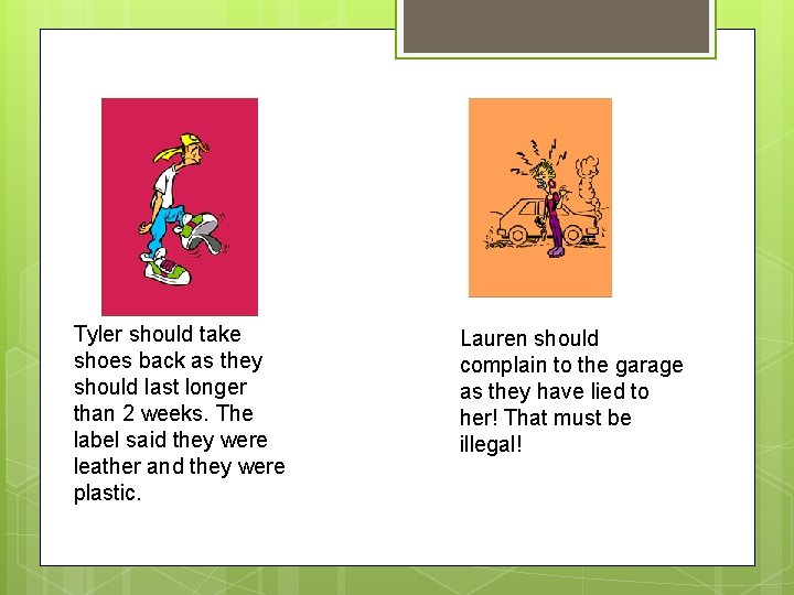 Tyler should take shoes back as they should last longer than 2 weeks. The