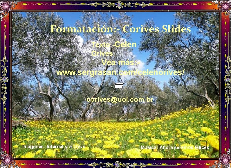 Formatación: - Corives Slides Texto: -Celen Orives Vea más: www. sergrasan. com/celenorives/ corives@uol. com.