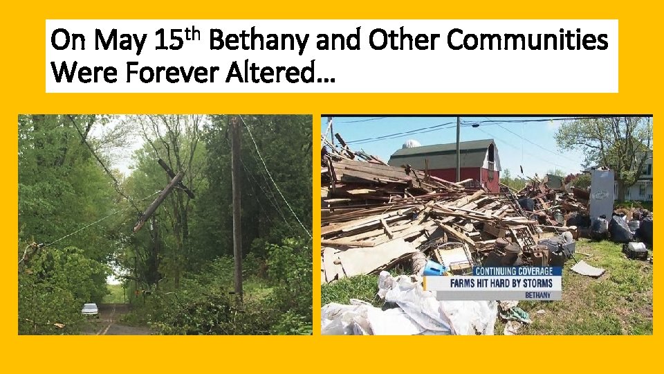 On May 15 th Bethany and Other Communities Were Forever Altered… 