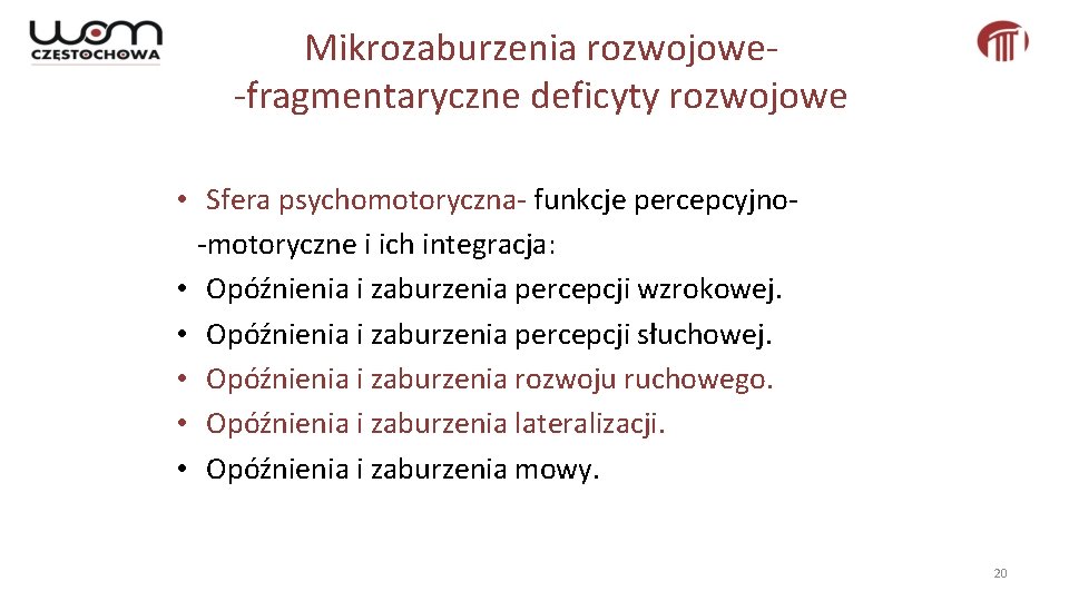 Mikrozaburzenia rozwojowe-fragmentaryczne deficyty rozwojowe • Sfera psychomotoryczna- funkcje percepcyjno-motoryczne i ich integracja: • Opóźnienia