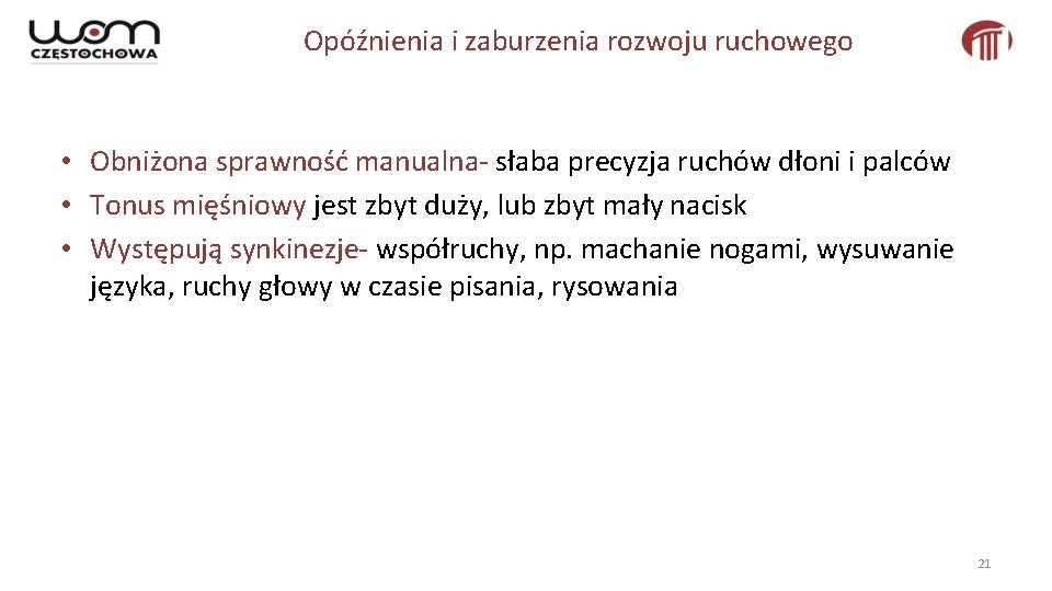Opóźnienia i zaburzenia rozwoju ruchowego • Obniżona sprawność manualna- słaba precyzja ruchów dłoni i