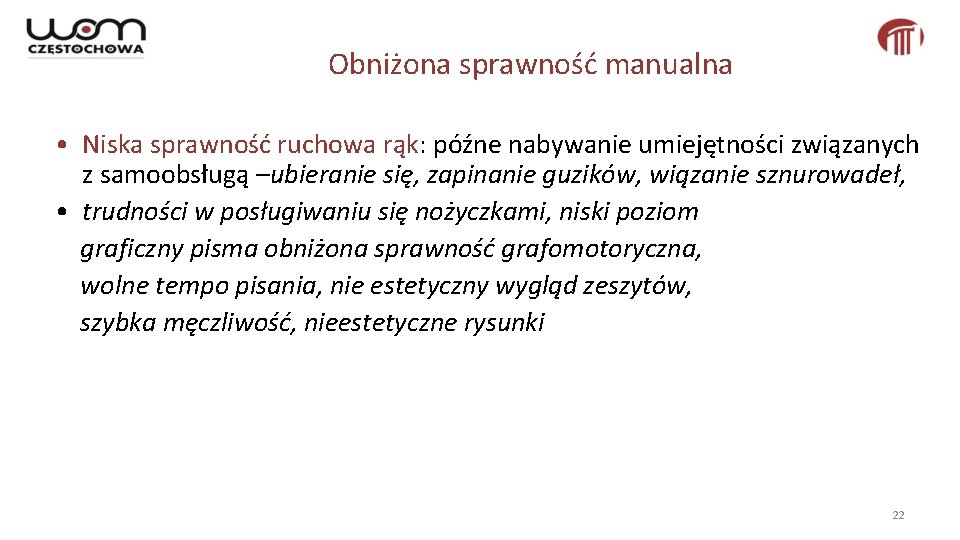 Obniżona sprawność manualna • Niska sprawność ruchowa rąk: późne nabywanie umiejętności związanych z samoobsługą