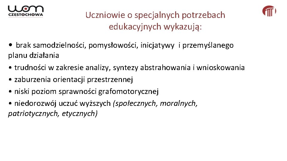 Uczniowie o specjalnych potrzebach edukacyjnych wykazują: • brak samodzielności, pomysłowości, inicjatywy i przemyślanego planu