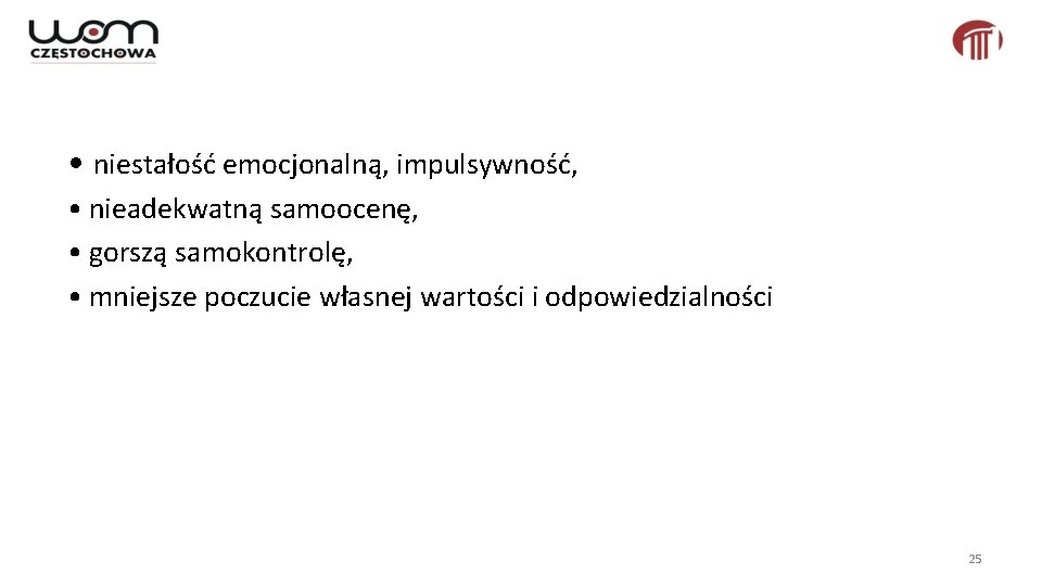  • niestałość emocjonalną, impulsywność, • nieadekwatną samoocenę, • gorszą samokontrolę, • mniejsze poczucie