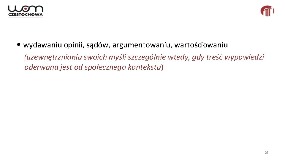  • wydawaniu opinii, sądów, argumentowaniu, wartościowaniu (uzewnętrznianiu swoich myśli szczególnie wtedy, gdy treść