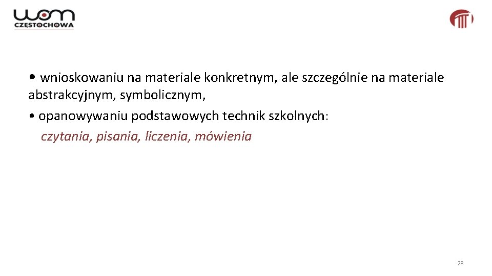  • wnioskowaniu na materiale konkretnym, ale szczególnie na materiale abstrakcyjnym, symbolicznym, • opanowywaniu