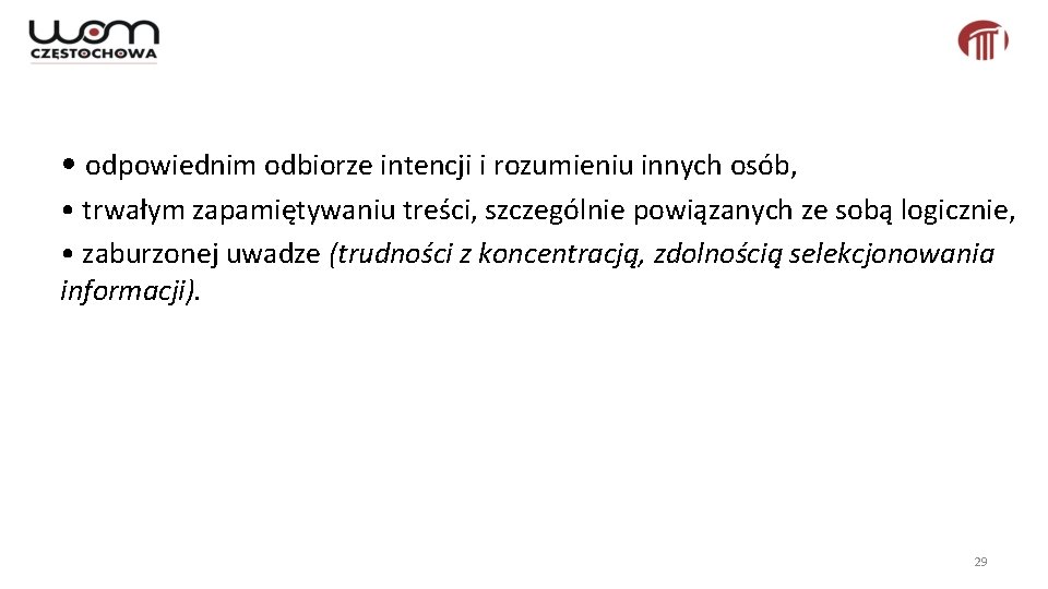  • odpowiednim odbiorze intencji i rozumieniu innych osób, • trwałym zapamiętywaniu treści, szczególnie