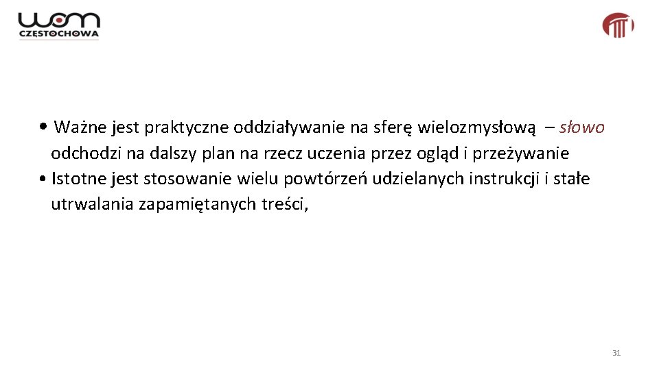  • Ważne jest praktyczne oddziaływanie na sferę wielozmysłową – słowo odchodzi na dalszy
