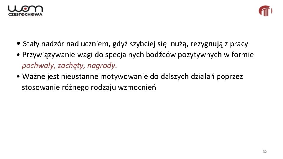  • Stały nadzór nad uczniem, gdyż szybciej się nużą, rezygnują z pracy •