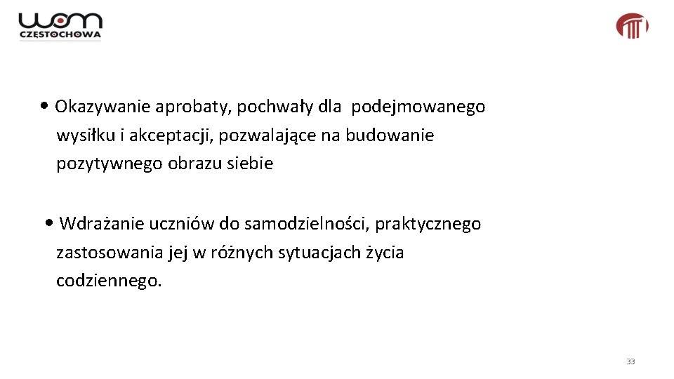  • Okazywanie aprobaty, pochwały dla podejmowanego wysiłku i akceptacji, pozwalające na budowanie pozytywnego