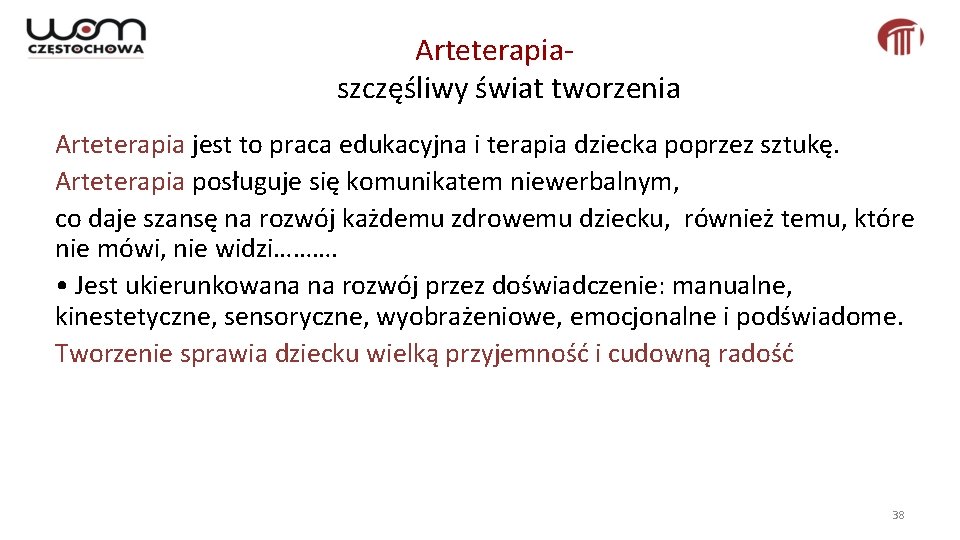 Arteterapiaszczęśliwy świat tworzenia Arteterapia jest to praca edukacyjna i terapia dziecka poprzez sztukę. Arteterapia