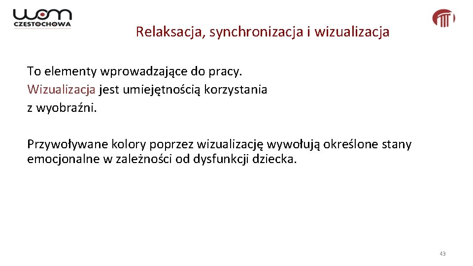 Relaksacja, synchronizacja i wizualizacja To elementy wprowadzające do pracy. Wizualizacja jest umiejętnością korzystania z