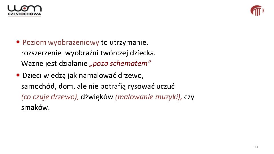  • Poziom wyobrażeniowy to utrzymanie, rozszerzenie wyobraźni twórczej dziecka. Ważne jest działanie „poza