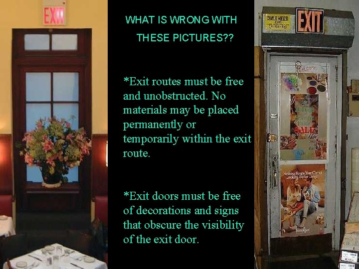 WHAT IS WRONG WITH THESE PICTURES? ? *Exit routes must be free and unobstructed.