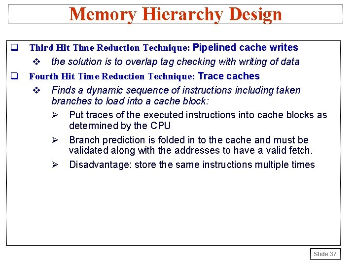 Memory Hierarchy Design q Third Hit Time Reduction Technique: Pipelined cache writes v the