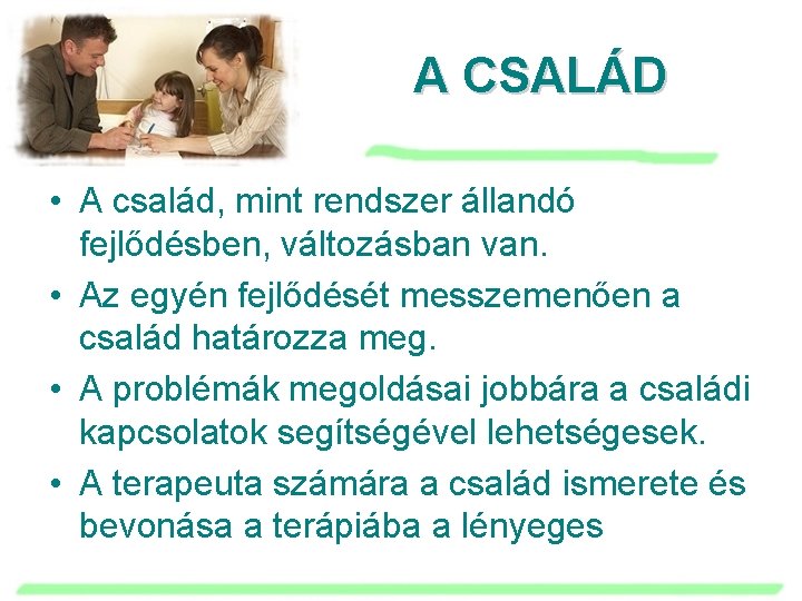 A CSALÁD • A család, mint rendszer állandó fejlődésben, változásban van. • Az egyén