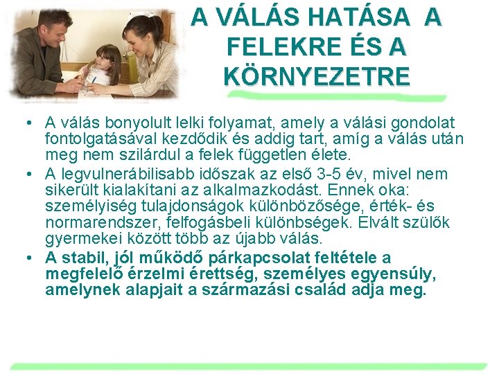 A VÁLÁS HATÁSA A FELEKRE ÉS A KÖRNYEZETRE • A válás bonyolult lelki folyamat,